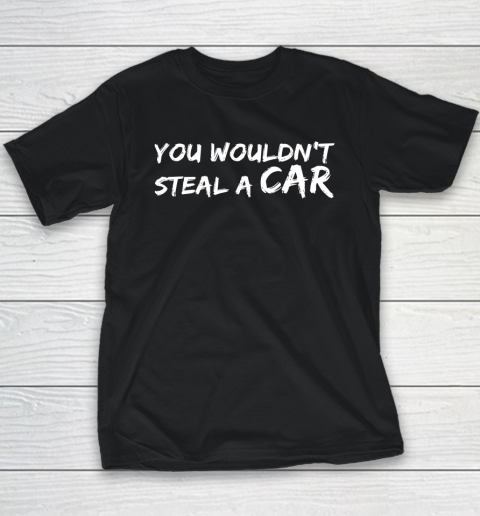 Funny You Wouldn't Steal A Car Youth T-Shirt