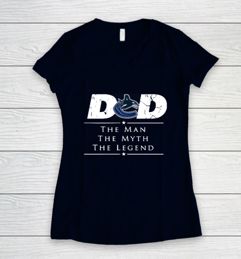 Vancouver Canucks NHL Ice Hockey Dad The Man The Myth The Legend Women's V-Neck T-Shirt 2