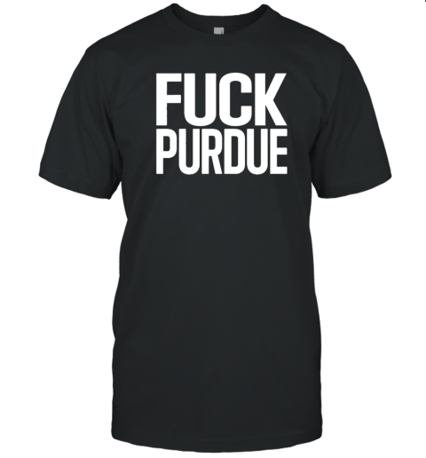 Fuck Purdue T-Shirt