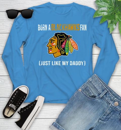 NHL Chicago Blackhawks Hockey Loyal Fan Just Like My Daddy Shirt Youth Long Sleeve 7