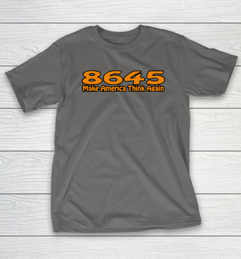86 45 Make America Think Again T-Shirt 9