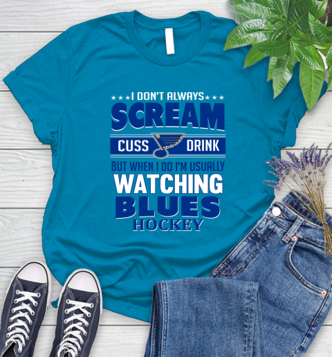 St.Louis Blues NHL Hockey I Scream Cuss Drink When I'm Watching My Team Women's T-Shirt 10
