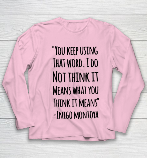 You keep using that word. I don't think it means what you think it means Youth Long Sleeve 6
