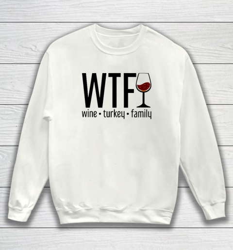 WTF Wine Turkey Family Sweatshirt