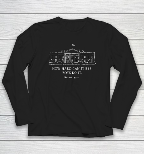 Harris 2024 How Hard Can It Be Boys Do It Long Sleeve T-Shirt