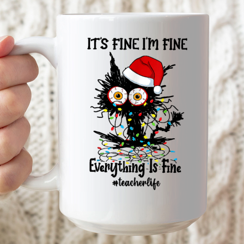 Christmas It's Fine I'm Fine Everything Is Fine Teacher Life Ceramic Mug 15oz