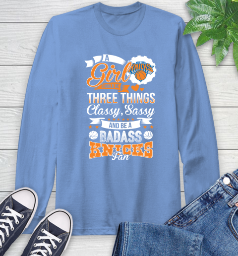 New York Knicks NBA A Girl Should Be Three Things Classy Sassy And A Be Badass Fan Long Sleeve T-Shirt 12
