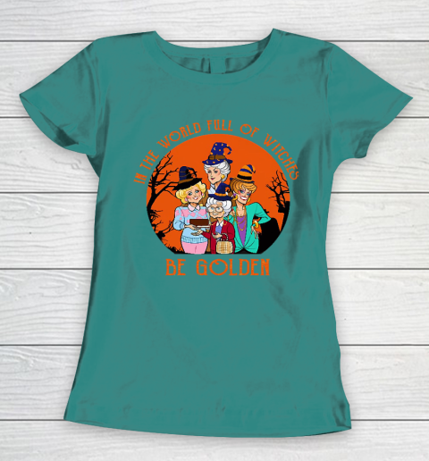 Golden Girls Tshirt In the world full of witch be Golden girls Halloween Women's T-Shirt 10