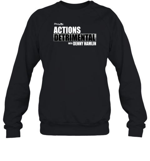 Dirty Mo Media Actions Detrimental With Denny Hamlin Sweatshirt