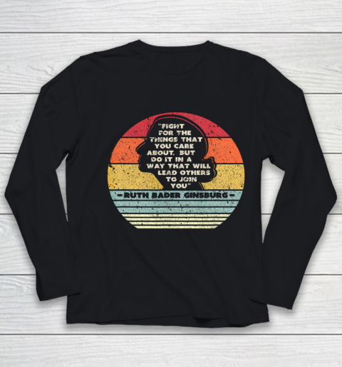 Notorious RBG Shirt Fight For The Things You Care About Youth Long Sleeve