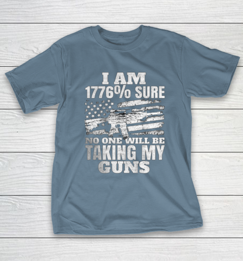 US Flag I m 1776 Sure No One Will Be Taking My Guns T-Shirt 6