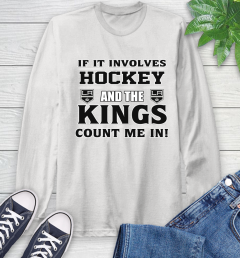 NHL If It Involves Hockey And The Los Angeles Kings Count Me In Sports Long Sleeve T-Shirt
