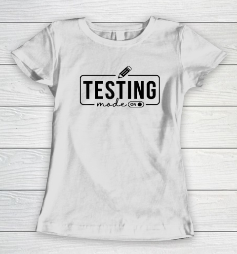 Test Day Teacher Shirt Testing Mode On Women's T-Shirt