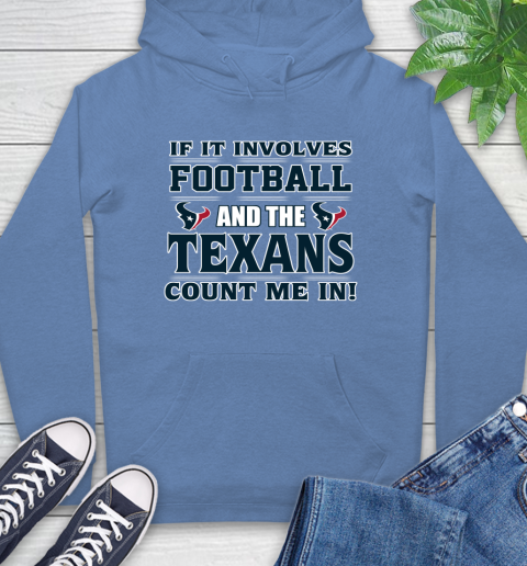 NFL If It Involves Football And The Houston Texans Count Me In Sports Hoodie 11