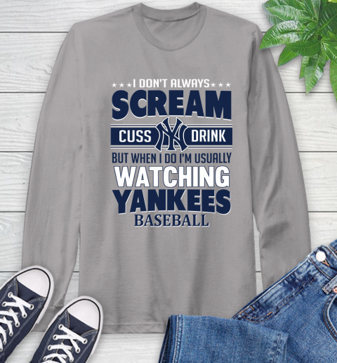 New York Yankees MLB I Scream Cuss Drink When I'm Watching My Team Long Sleeve T-Shirt 6