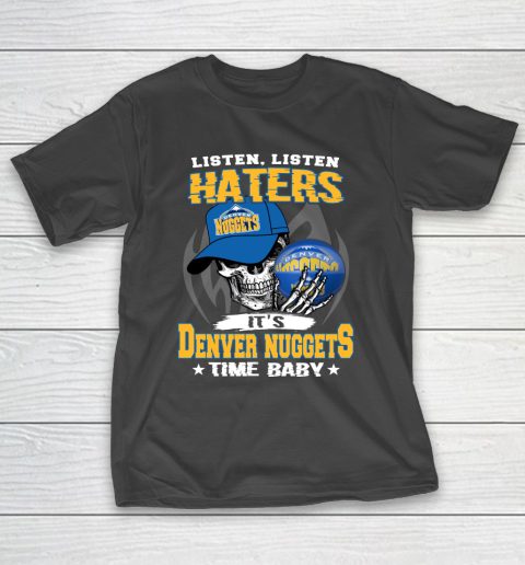 Listen Haters It is NUGGETS Time Baby NBA T-Shirt