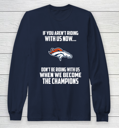 NFL Denver Broncos Football We Become The Champions Long Sleeve T-Shirt 2
