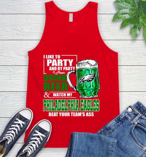 NFL I Like To Party And By Party I Mean Drink Beer and Watch My Philadelphia Eagles Beat Your Team's Ass Football Tank Top 5