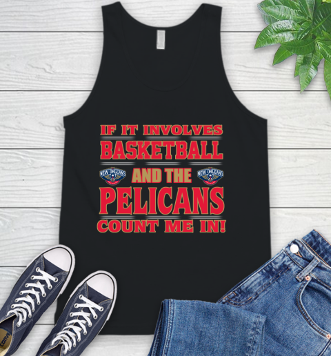 NBA If It Involves Basketball And New Orleans Pelicans Count Me In Sports Tank Top 2