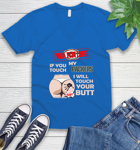 Green Bay Packers NFL Football Warning If You Touch My Team I Will Touch My Butt V-Neck T-Shirt 5