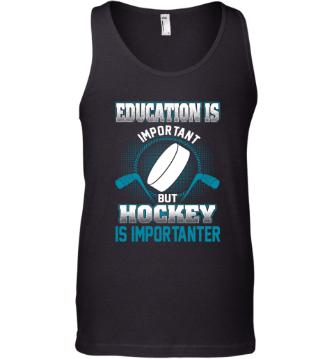 Education Is Important But Hockey Is Importanter Tank Top