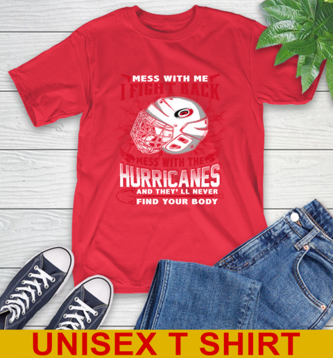 NHL Hockey Carolina Hurricanes Mess With Me I Fight Back Mess With My Team And They'll Never Find Your Body Shirt T-Shirt 12