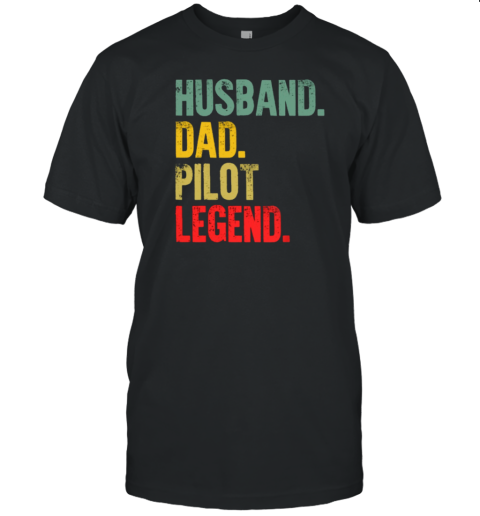 Husband Dad Pilot Legend Pilot T-Shirt