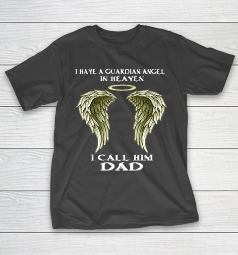 Father's Day Funny Gift Ideas Apparel  FAther (2) I have a Guardian Angel  I call him DAD T Shirt T-Shirt