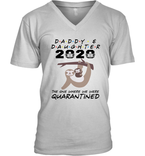 Daddy And Daughter 2020 The One Where We Were Quarantined Sloth Mask V-Neck T-Shirt