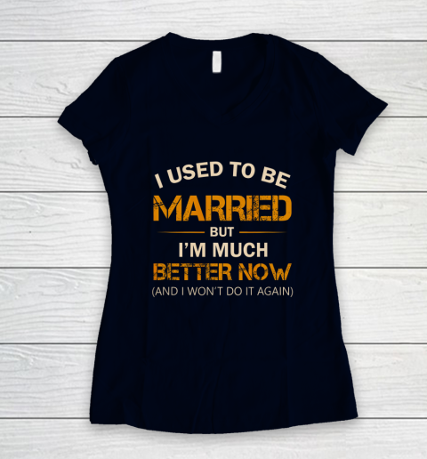 I Used To Be Married But I m Better Now Funny Divorce Women's V-Neck T-Shirt 2