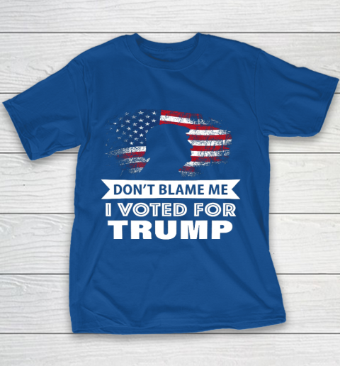 Don t Blame Me I Voted For Trump Shirt Youth T-Shirt 6