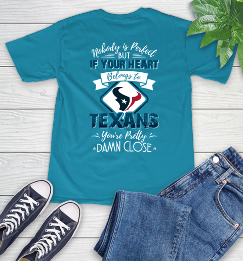 NFL Football Houston Texans Nobody Is Perfect But If Your Heart Belongs To Texans You're Pretty Damn Close Shirt T-Shirt 10