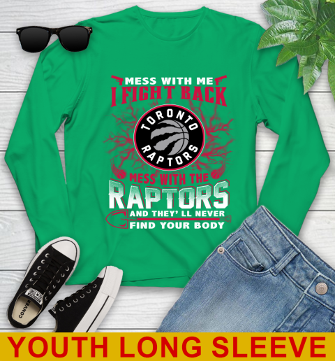 NBA Basketball Toronto Raptors Mess With Me I Fight Back Mess With My Team And They'll Never Find Your Body Shirt Youth Long Sleeve 7