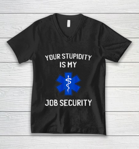 Your Stupidity is My Job Security Funny EMT EMS Paramedic V-Neck T-Shirt