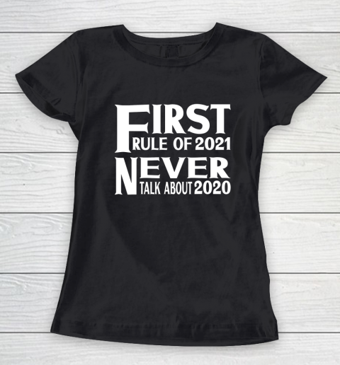 First Rule In 2021 Never Talk About 2020 New Years 2021 Women's T-Shirt