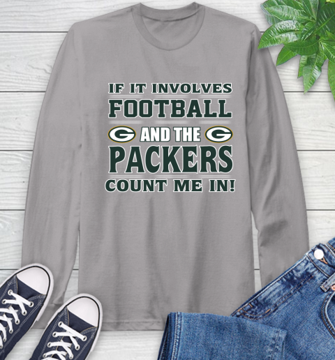 NFL If It Involves Football And The Green Bay Packers Count Me In Sports Long Sleeve T-Shirt 6