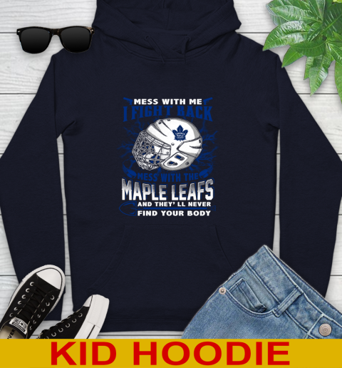 Toronto Maple Leafs Mess With Me I Fight Back Mess With My Team And They'll Never Find Your Body Shirt Youth Hoodie 3