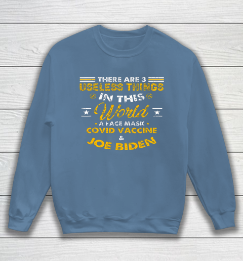 Facemask Covid And Joe Biden There Are Three Useless Things In This World Quote Sweatshirt 6