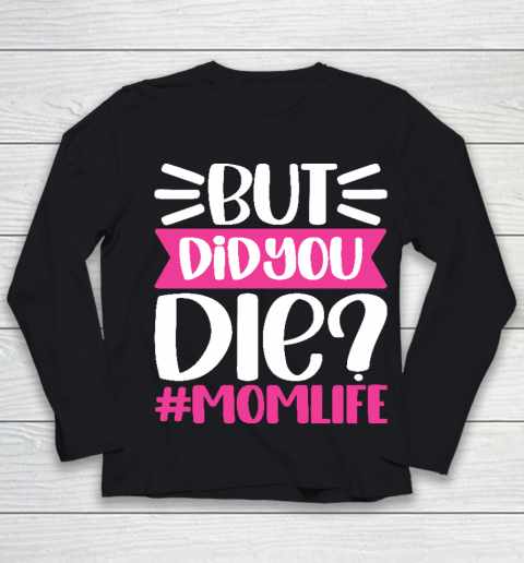 Mother's Day Gift But Did You DIE Momlife Funny MOM Youth Long Sleeve
