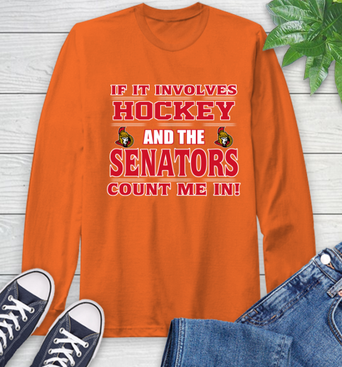 NHL If It Involves Hockey And The Ottawa Senators Count Me In Sports Long Sleeve T-Shirt 5