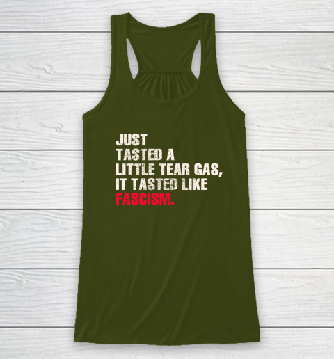 Just Tasted A Little Tear Gas It Tasted Like Fascism Racerback Tank 2