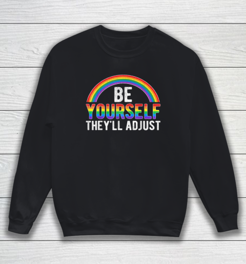 Be Yourself They'll Adjust LGBTQ Rainbow Flag Gay Pride Ally Sweatshirt