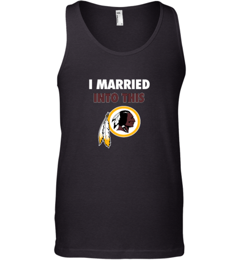 I Married Into This Washington Redskins Tank Top