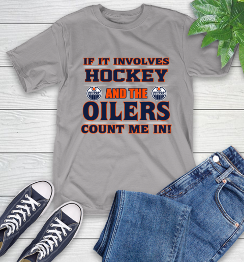 NHL If It Involves Hockey And The Edmonton Oilers Count Me In Sports T-Shirt 6