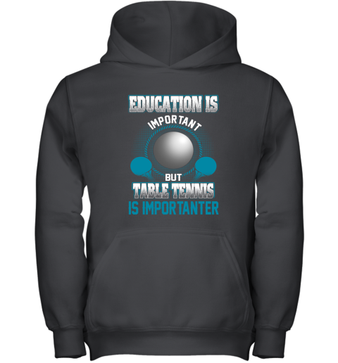 Education Is Important But Table Tennis Is Importanter Youth Hoodie