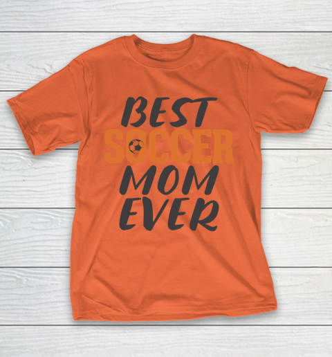 Mother's Day Funny Gift Ideas Apparel  Best Soccer Mom Ever T Shirt T-Shirt 3