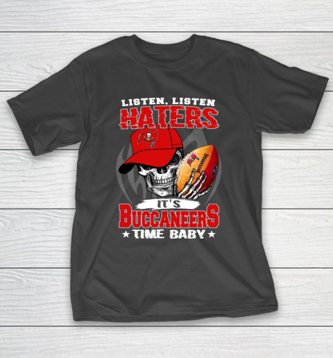 Listen Haters It is BUCCANEERS Time Baby NFL T-Shirt