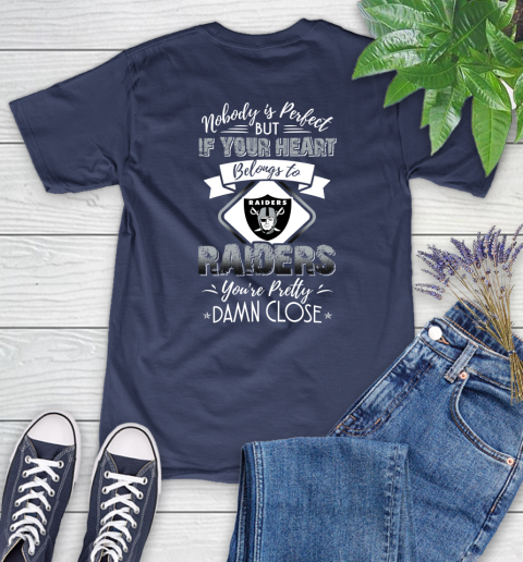 NFL Football Oakland Raiders Nobody Is Perfect But If Your Heart Belongs To Raiders You're Pretty Damn Close Shirt Women's T-Shirt 12