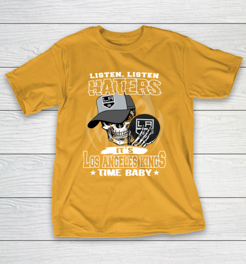 Listen Haters It is KINGS Time Baby NHL T-Shirt 2