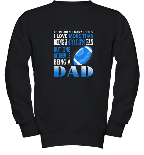 I Love More Than Being A Colts Fan Being A Dad Football Youth Sweatshirt